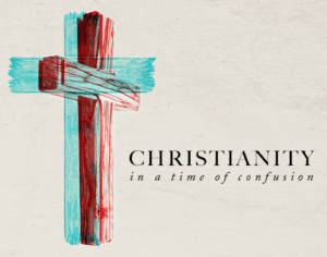 Christianity in a Time of Confusion Christianity in a Time of Confusion