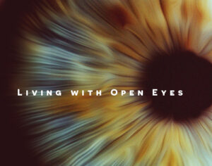 Living With Open Eyes