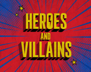 Heroes and Villains Heroes and Villains