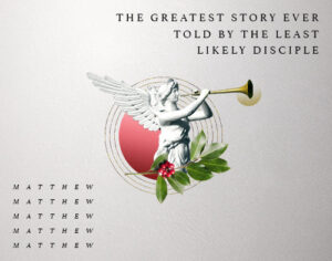 Matthew: The Greatest Story Ever Told By The Least Likely Disciple Matthew: The Greatest Story Ever Told By The Least Likely Disciple