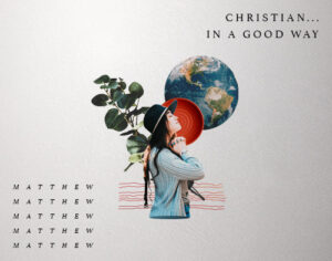 Matthew: Christian… In a Good Way Matthew: Christian… In a Good Way