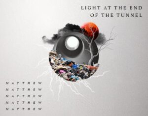Matthew: Light At The End Of The Tunnel Matthew: Light At The End Of The Tunnel