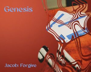 Genesis – Jacob: Forgive Genesis – Jacob: Forgive
