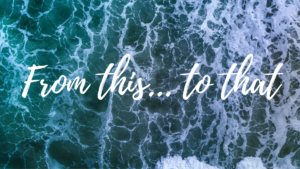 From This… to That From This… to That