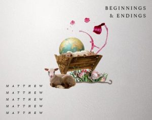 Matthew: Beginnings & Endings